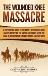 The Wounded Knee Massacre - Captivating History - 9781647480745