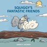 Squiggy's Fantastic Friends - Sarah Jacober - 9781647491765