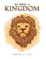 Ra Finds a Kingdom - Carlise G Fulk - 9781647505295