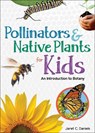 Pollinators & Native Plants for Kids - Jaret C. Daniels - 9781647550523