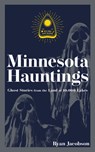 Minnesota Hauntings - Ryan Jacobson - 9781647553173