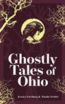 Ghostly Tales of Ohio - Jessica Freeburg ; Natalie Fowler - 9781647555429