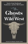 Ghosts of the Wild West - Jessica Freeburg ; Natalie Fowler - 9781647555450