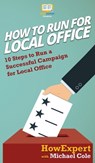 How To Run For Local Office - Howexpert ; Michael Cole - 9781647580414