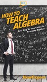 How To Teach Algebra - Howexpert - 9781647585587