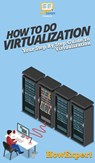 How To Do Virtualization - Howexpert - 9781647585693