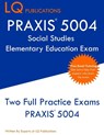 PRAXIS 5004 Social Studies Elementary Education Exam - Lq Publications - 9781647684679