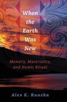 When the Earth Was New - Alex K. Ruuska - 9781647692360