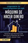 Convierte Tu Computadora en Una Maquina de Hacer Dinero - Income Mastery - 9781647771416