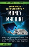 Turn Your Computer Into a Money Machine - Phil Wall - 9781647772383