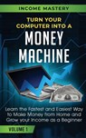 Turn Your Computer Into a Money Machine - Phil Wall - 9781647772383