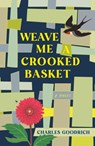 Weave Me a Crooked Basket - Charles Goodrich - 9781647791223