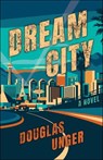 Dream City - Douglas Unger - 9781647791650