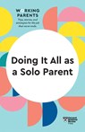Doing It All as a Solo Parent (HBR Working Parents Series) - Harvard Business Review ; Daisy Dowling ; Brigid Schulte ; Heidi Grant - 9781647822095