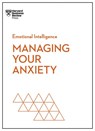 Managing Your Anxiety (HBR Emotional Intelligence Series) - Harvard Business Review ; Alice Boyes ; Judson Brewer ; Rasmus Hougaard - 9781647825645