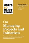 HBR's 10 Must Reads on Managing Projects and Initiatives (with bonus article "The Rise of the Chief Project Officer" by Antonio Nieto-Rodriguez) - Harvard Business Review ; Antonio Nieto-Rodriguez ; Michael D. Watkins ; Jeff Sutherland - 9781647826932