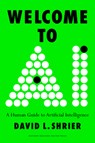 Welcome to AI: A Human Guide to Artificial Intelligence - David L. Shrier - 9781647827526