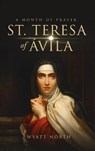 St.Teresa of Avila A Month of Prayer - Wyatt North - 9781647983949