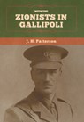 With the Zionists in Gallipoli - J H Patterson - 9781647995799