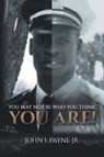 You May Not Be Who You Think You Are! - John I Payne - 9781648015847
