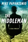The Middleman: A Legal Thriller - Mike Papantonio - 9781648211058