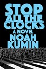 Stop All the Clocks - Noah Kumin - 9781648211201