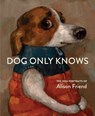 Dog Only Knows - Alison Friend - 9781648294785