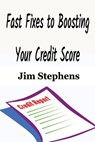 Fast Fixes to Boosting Your Credit Score - Jim Stephens - 9781648300349