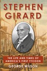 Stephen Girard - George Wilson - 9781648371554