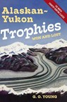 Alaskan Yukon Trophies Won and Lost - G. O. Young - 9781648373084