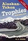 Alaskan Yukon Trophies Won and Lost - G. O. Young - 9781648373091