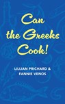 Can the Greeks Cook - Fannie And Lillian Prichard Venos - 9781648373893