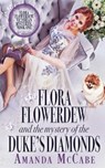 Flora Flowerdew & the Mystery of the Duke's Diamonds - Amanda McCabe - 9781648392757