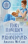 Flora Flowerdew and the Mystery of the Purloined Papers - Amanda McCabe - 9781648394911