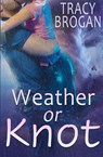 Weather Or Knot - Tracy Brogan - 9781648395772