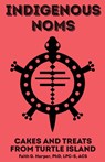 Indigenous Noms: Cakes, Fry Bread, and Treats from Turtle Island - Faith G. Harper - 9781648410338