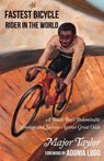 Fastest Bicycle Rider in the World - Marshall 'Major' Taylor - 9781648411328