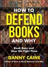 How to Defend Books and Why - Danny Caine - 9781648414084