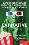 Eat Native: Savory Recipes Made with the Three Sisters--Corn, Beans, and Squash - Faith G. Harper - 9781648415234