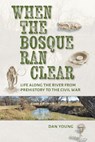 When the Bosque Ran Clear - Dan Young - 9781648432910