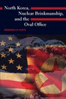 North Korea, Nuclear Brinkmanship, and the Oval Office - Frederick H. Fleitz - 9781648433344
