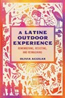 A Latine Outdoor Experience - Olivia Aguilar - 9781648433511
