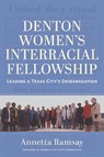 Denton Women's Interracial Fellowship - Annetta Ramsay - 9781648433856