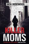 Killer Moms - Jack Rosewood - 9781648450631