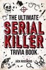 The Ultimate Serial Killer Trivia Book - Jack Rosewood - 9781648450891