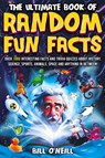 The Ultimate Book of Random Fun Facts - Bill O'Neill - 9781648451232