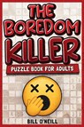 The Boredom Killer Puzzle Book for Adults - Bill O'Neill - 9781648451355