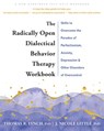 The Radically Open Dialectical Behavior Therapy Workbook - J. Nicole Little ; Thomas R. Lynch - 9781648480782