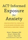 ACT-Informed Exposure for Anxiety - Brian Pilecki ; Brian Thompson ; Joanne Chan ; Steven C. Hayes - 9781648480812