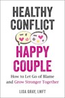 Healthy Conflict, Happy Couple - Lisa Gray - 9781648481697
